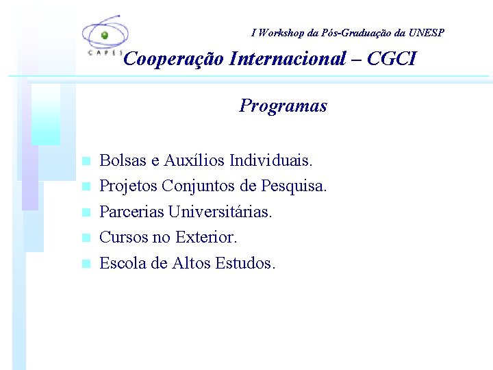 I Workshop da Pós-Graduação da UNESP Cooperação Internacional – CGCI Programas n n n I Workshop da Pós-Graduação da UNESP Cooperação Internacional – CGCI Programas n n n