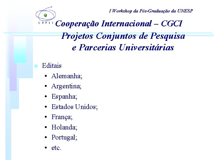 I Workshop da Pós-Graduação da UNESP Cooperação Internacional – CGCI Projetos Conjuntos de Pesquisa I Workshop da Pós-Graduação da UNESP Cooperação Internacional – CGCI Projetos Conjuntos de Pesquisa