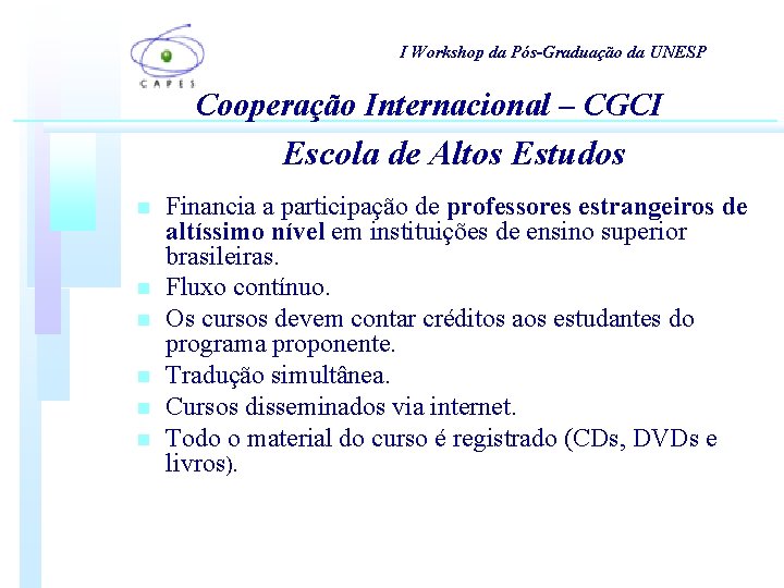 I Workshop da Pós-Graduação da UNESP Cooperação Internacional – CGCI Escola de Altos Estudos I Workshop da Pós-Graduação da UNESP Cooperação Internacional – CGCI Escola de Altos Estudos