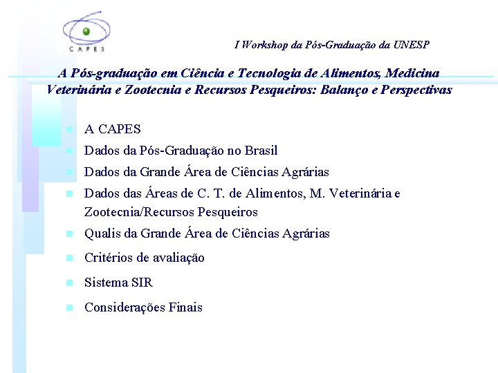 I Workshop da Pós-Graduação da UNESP A Pós-graduação em Ciência e Tecnologia de Alimentos, I Workshop da Pós-Graduação da UNESP A Pós-graduação em Ciência e Tecnologia de Alimentos,