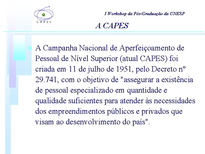 I Workshop da Pós-Graduação da UNESP A CAPES n A Campanha Nacional de Aperfeiçoamento I Workshop da Pós-Graduação da UNESP A CAPES n A Campanha Nacional de Aperfeiçoamento