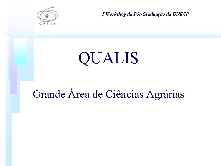 I Workshop da Pós-Graduação da UNESP QUALIS Grande Área de Ciências Agrárias I Workshop da Pós-Graduação da UNESP QUALIS Grande Área de Ciências Agrárias