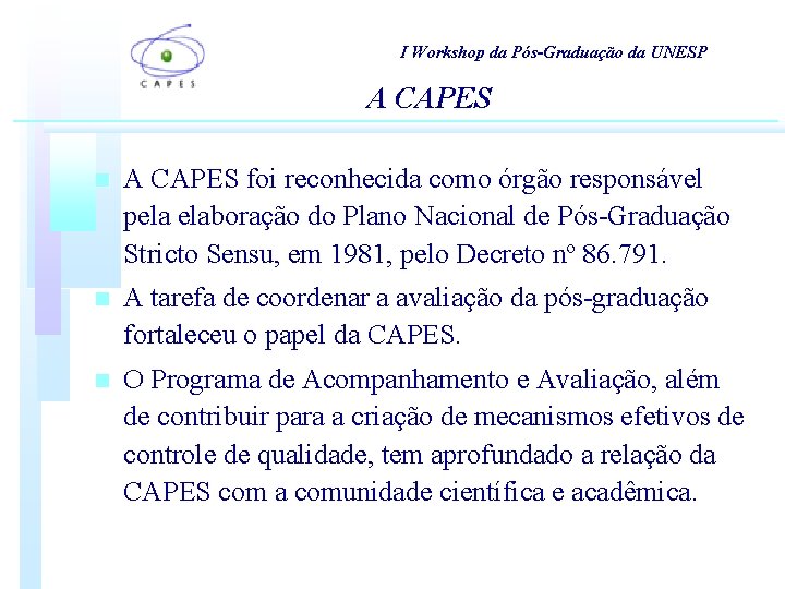 I Workshop da Pós-Graduação da UNESP A CAPES n A CAPES foi reconhecida como I Workshop da Pós-Graduação da UNESP A CAPES n A CAPES foi reconhecida como