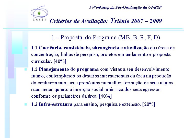 I Workshop da Pós-Graduação da UNESP Critérios de Avaliação: Triênio 2007 – 2009 1 I Workshop da Pós-Graduação da UNESP Critérios de Avaliação: Triênio 2007 – 2009 1