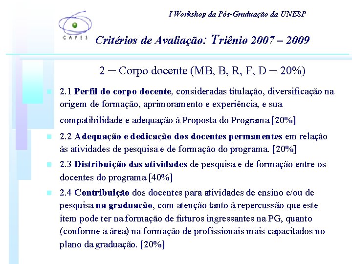 I Workshop da Pós-Graduação da UNESP Critérios de Avaliação: Triênio 2007 – 2009 2 I Workshop da Pós-Graduação da UNESP Critérios de Avaliação: Triênio 2007 – 2009 2