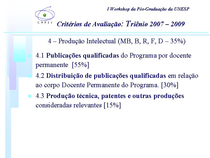 I Workshop da Pós-Graduação da UNESP Critérios de Avaliação: Triênio 2007 – 2009 4 I Workshop da Pós-Graduação da UNESP Critérios de Avaliação: Triênio 2007 – 2009 4