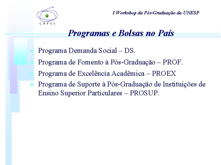 I Workshop da Pós-Graduação da UNESP Programas e Bolsas no País n Programa Demanda I Workshop da Pós-Graduação da UNESP Programas e Bolsas no País n Programa Demanda