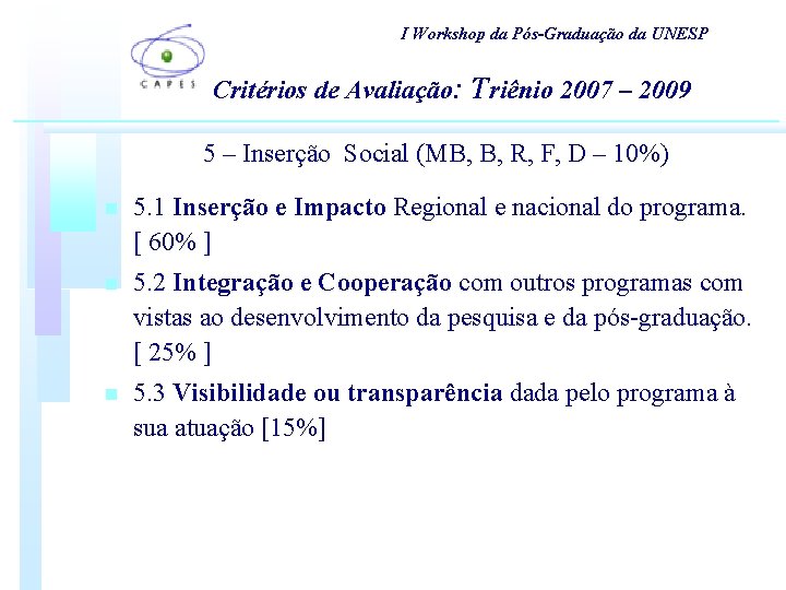 I Workshop da Pós-Graduação da UNESP Critérios de Avaliação: Triênio 2007 – 2009 5 I Workshop da Pós-Graduação da UNESP Critérios de Avaliação: Triênio 2007 – 2009 5