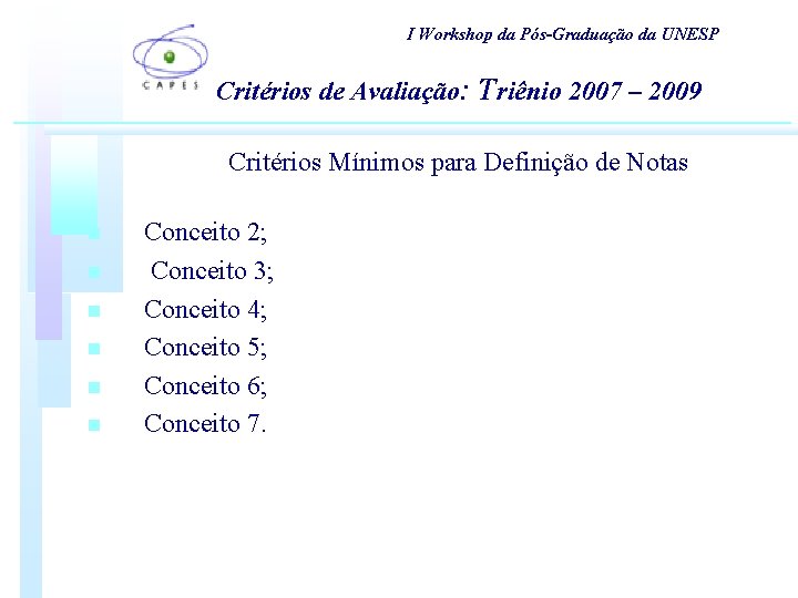 I Workshop da Pós-Graduação da UNESP Critérios de Avaliação: Triênio 2007 – 2009 Critérios I Workshop da Pós-Graduação da UNESP Critérios de Avaliação: Triênio 2007 – 2009 Critérios