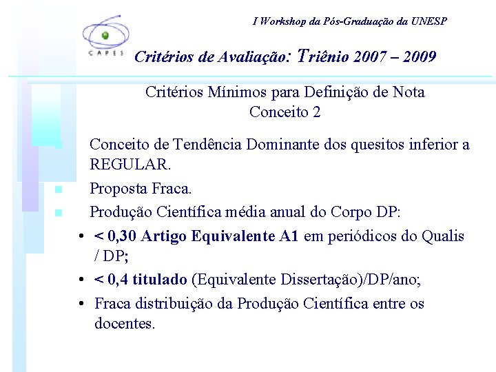 I Workshop da Pós-Graduação da UNESP Critérios de Avaliação: Triênio 2007 – 2009 Critérios I Workshop da Pós-Graduação da UNESP Critérios de Avaliação: Triênio 2007 – 2009 Critérios