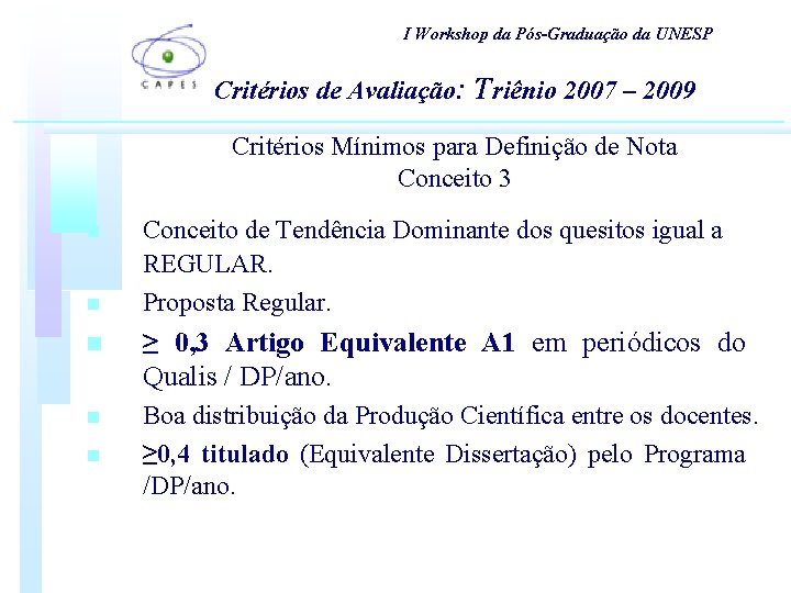 I Workshop da Pós-Graduação da UNESP Critérios de Avaliação: Triênio 2007 – 2009 Critérios I Workshop da Pós-Graduação da UNESP Critérios de Avaliação: Triênio 2007 – 2009 Critérios