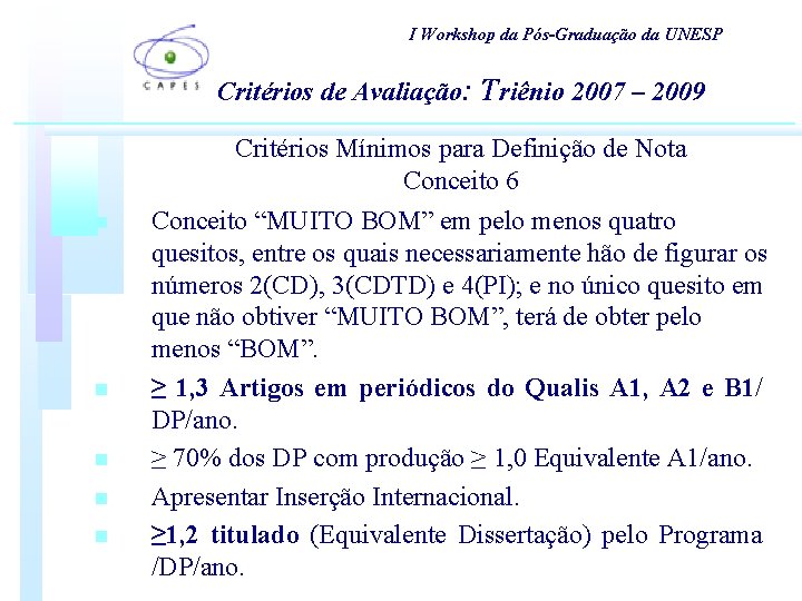 I Workshop da Pós-Graduação da UNESP Critérios de Avaliação: Triênio 2007 – 2009 n I Workshop da Pós-Graduação da UNESP Critérios de Avaliação: Triênio 2007 – 2009 n