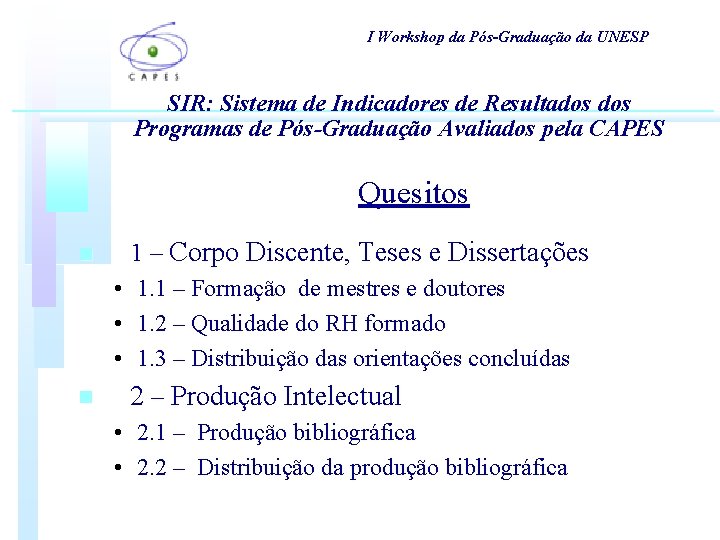 I Workshop da Pós-Graduação da UNESP SIR: Sistema de Indicadores de Resultados Programas de I Workshop da Pós-Graduação da UNESP SIR: Sistema de Indicadores de Resultados Programas de