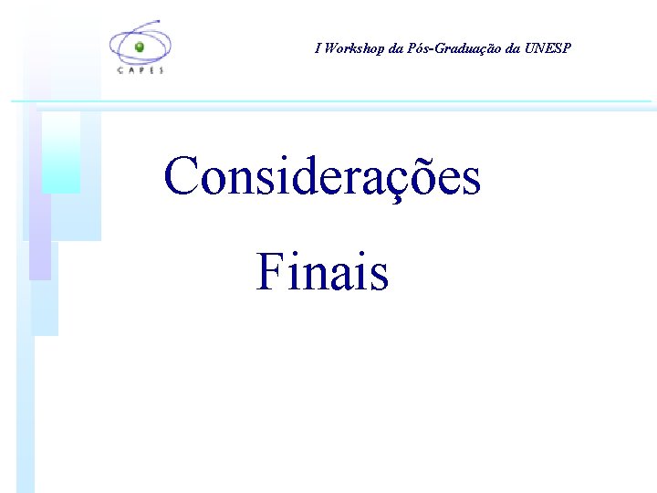 I Workshop da Pós-Graduação da UNESP Considerações Finais I Workshop da Pós-Graduação da UNESP Considerações Finais