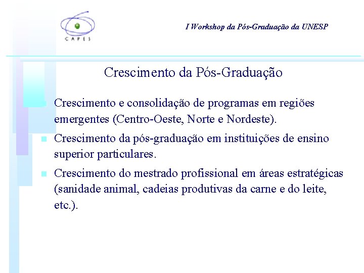 I Workshop da Pós-Graduação da UNESP Crescimento da Pós-Graduação n Crescimento e consolidação de I Workshop da Pós-Graduação da UNESP Crescimento da Pós-Graduação n Crescimento e consolidação de