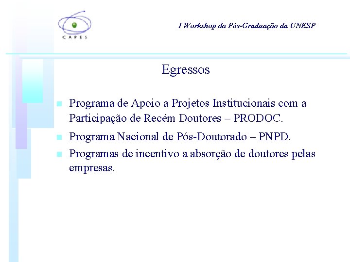 I Workshop da Pós-Graduação da UNESP Egressos n Programa de Apoio a Projetos Institucionais I Workshop da Pós-Graduação da UNESP Egressos n Programa de Apoio a Projetos Institucionais