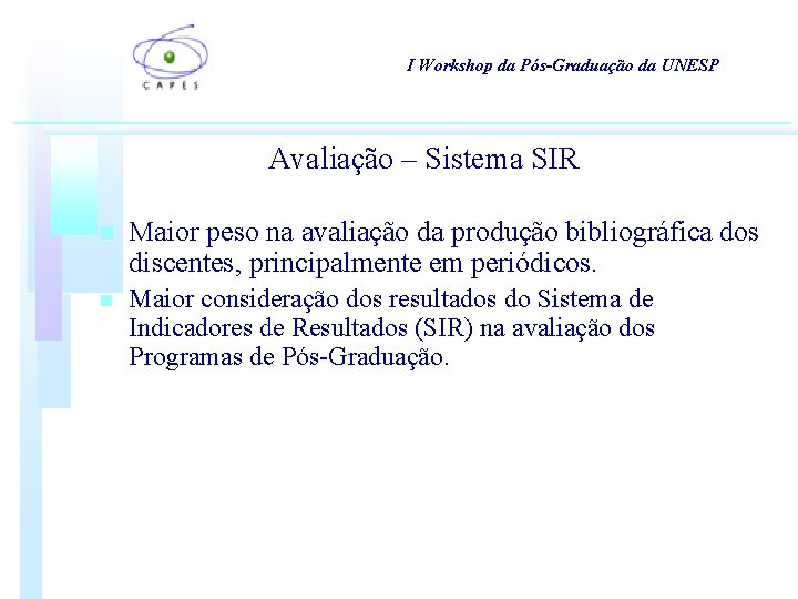 I Workshop da Pós-Graduação da UNESP Avaliação – Sistema SIR n Maior peso na I Workshop da Pós-Graduação da UNESP Avaliação – Sistema SIR n Maior peso na