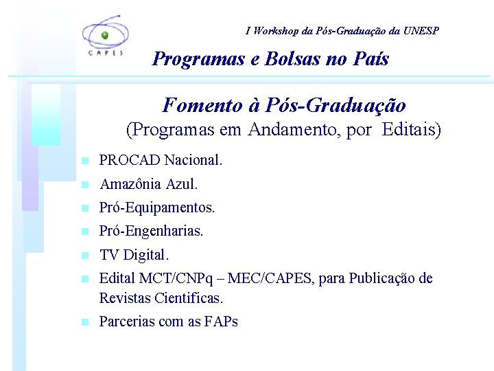 I Workshop da Pós-Graduação da UNESP Programas e Bolsas no País Fomento à Pós-Graduação I Workshop da Pós-Graduação da UNESP Programas e Bolsas no País Fomento à Pós-Graduação