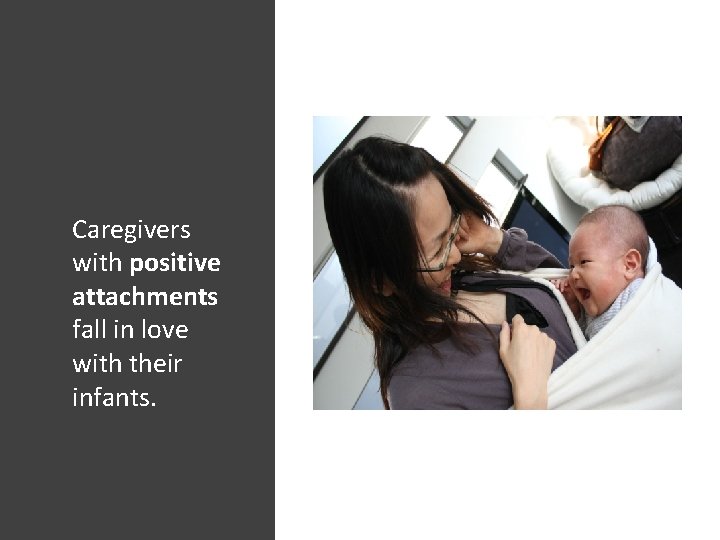 Caregivers with positive attachments fall in love with their infants. 