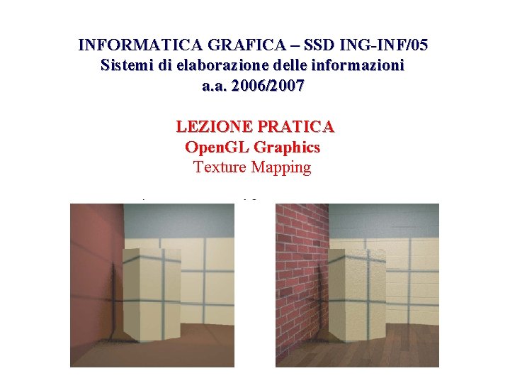 INFORMATICA GRAFICA – SSD ING-INF/05 Sistemi di elaborazione delle informazioni a. a. 2006/2007 LEZIONE