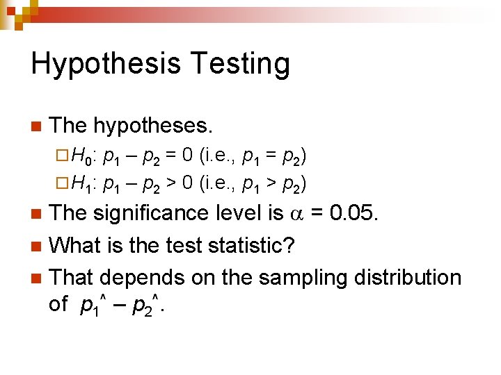 Hypothesis Testing n The hypotheses. ¨ H 0: p 1 – p 2 =