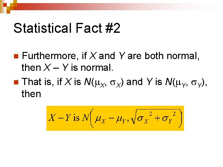 Statistical Fact #2 Furthermore, if X and Y are both normal, then X –