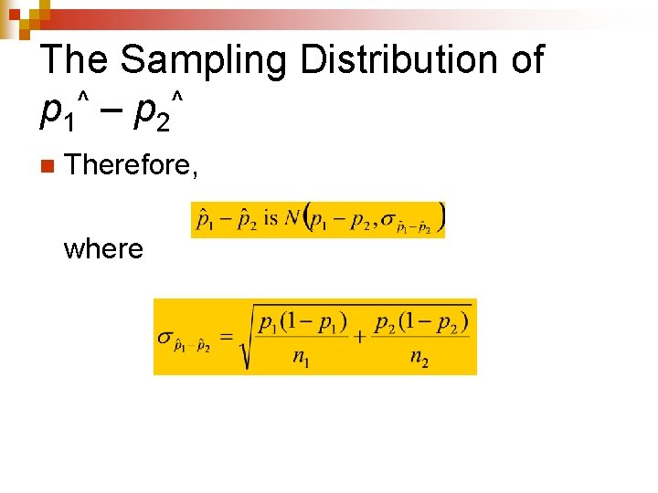 The Sampling Distribution of ^ ^ p 1 – p 2 n Therefore, where