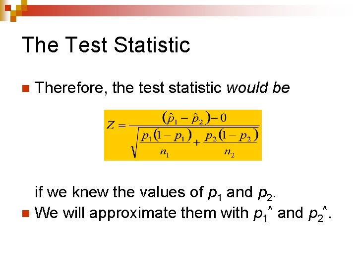 The Test Statistic n Therefore, the test statistic would be if we knew the