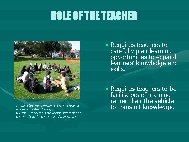 ROLE OF THE TEACHER • Requires teachers to carefully plan learning opportunities to expand