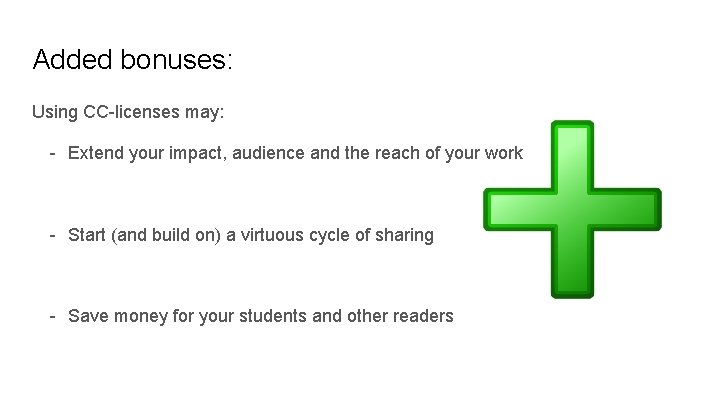 Added bonuses: Using CC-licenses may: - Extend your impact, audience and the reach of