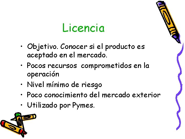 Licencia • Objetivo. Conocer si el producto es aceptado en el mercado. • Pocos