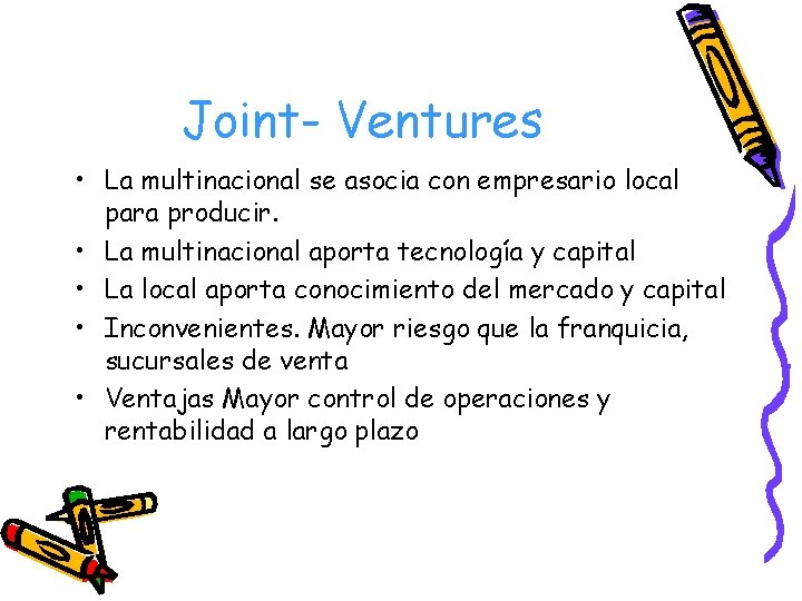 Joint- Ventures • La multinacional se asocia con empresario local para producir. • La