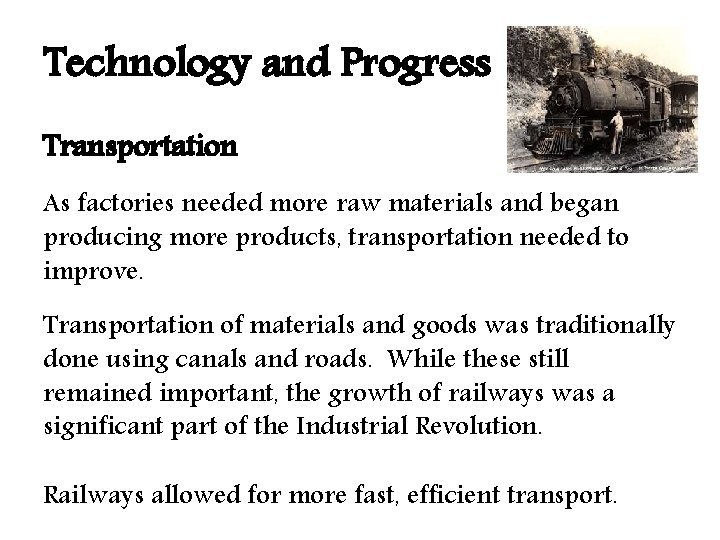 Technology and Progress Transportation As factories needed more raw materials and began producing more