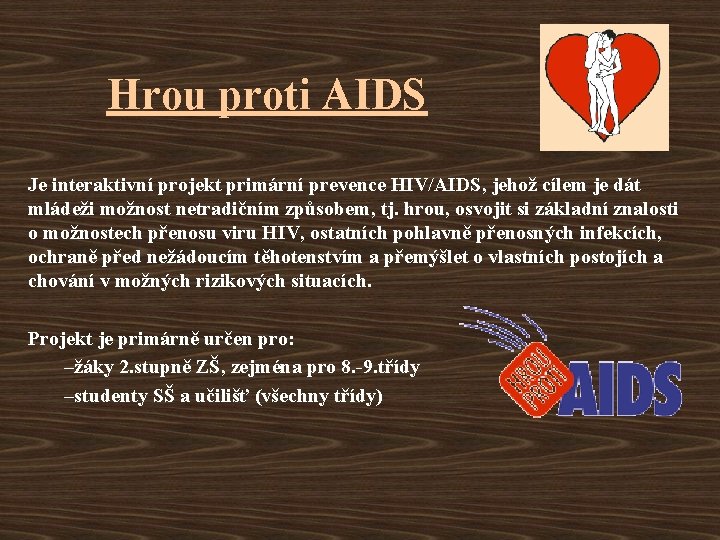 Hrou proti AIDS Je interaktivní projekt primární prevence HIV/AIDS, jehož cílem je dát mládeži