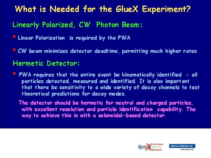 What is Needed for the Glue. X Experiment? Linearly Polarized, CW Photon Beam: §