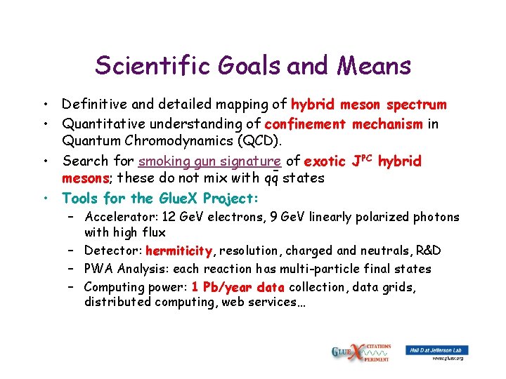 Scientific Goals and Means • Definitive and detailed mapping of hybrid meson spectrum •