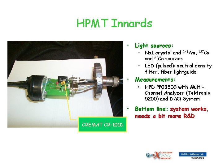 HPMT Innards CREMAT CR-101 D • Light sources: • Measurements: • Bottom line: system