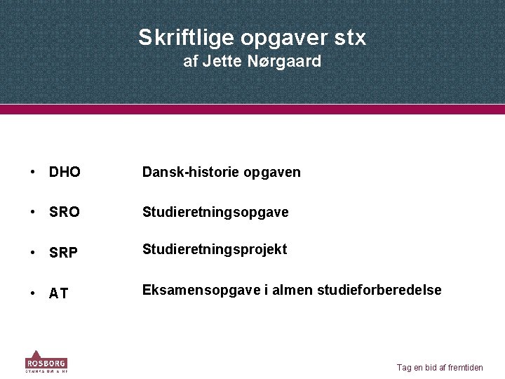 Skriftlige opgaver stx af Jette Nørgaard • DHO Dansk-historie opgaven • SRO Studieretningsopgave •