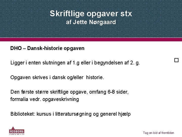 Skriftlige opgaver stx af Jette Nørgaard DHO – Dansk-historie opgaven Ligger i enten slutningen