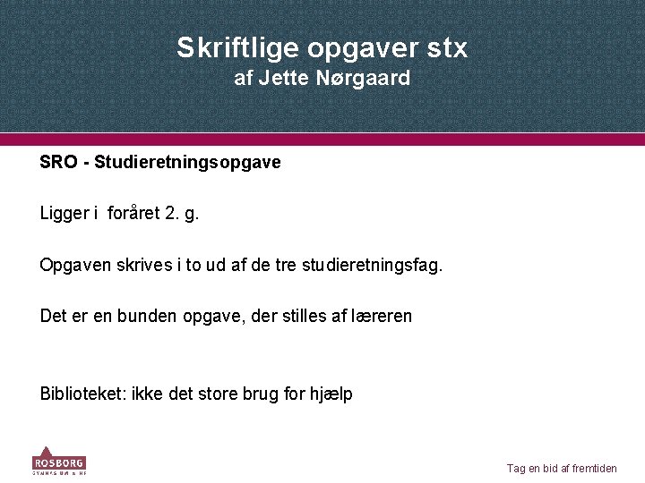 Skriftlige opgaver stx af Jette Nørgaard SRO - Studieretningsopgave Ligger i foråret 2. g.
