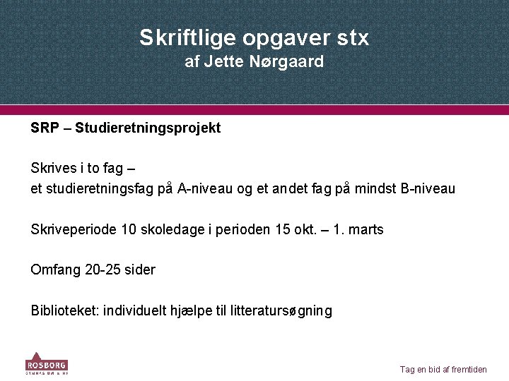 Skriftlige opgaver stx af Jette Nørgaard SRP – Studieretningsprojekt Skrives i to fag –