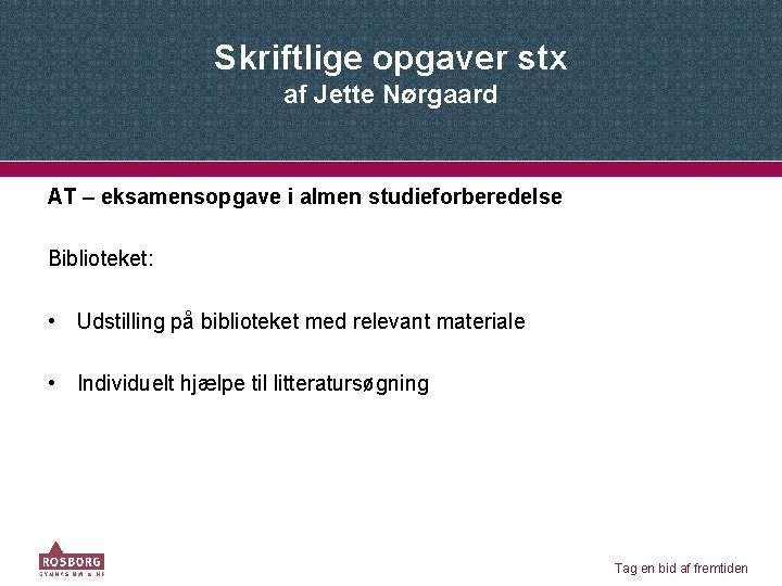 Skriftlige opgaver stx af Jette Nørgaard AT – eksamensopgave i almen studieforberedelse Biblioteket: •