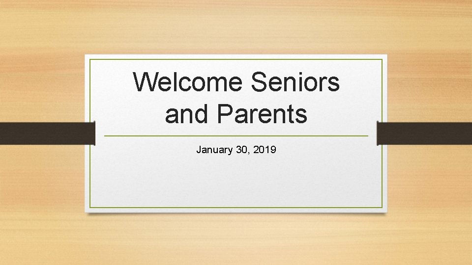 Welcome Seniors and Parents January 30, 2019 