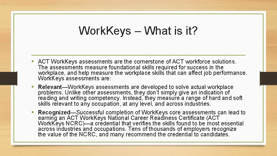 Work. Keys – What is it? • ACT Work. Keys assessments are the cornerstone