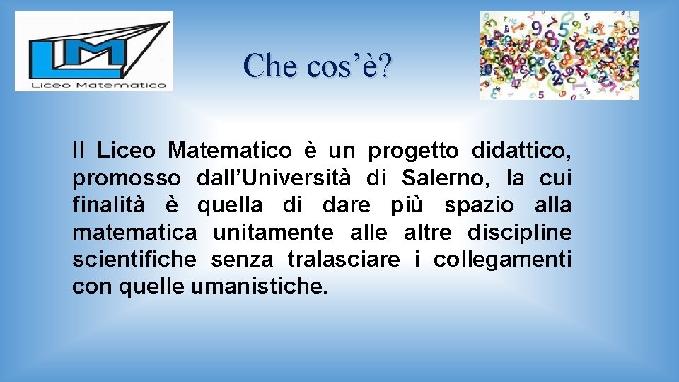 Che cos’è? Il Liceo Matematico è un progetto didattico, promosso dall’Università di Salerno, la