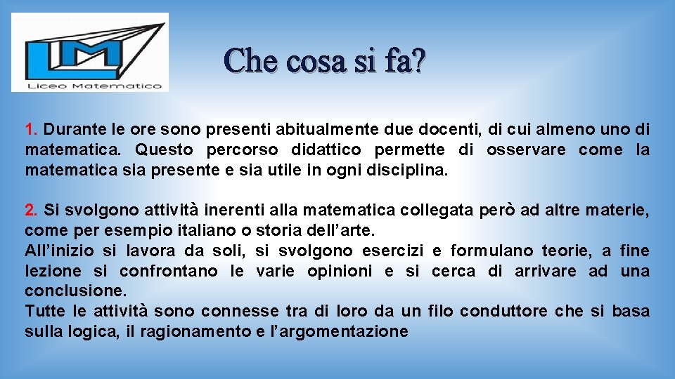 Che cosa si fa? 1. Durante le ore sono presenti abitualmente due docenti, di
