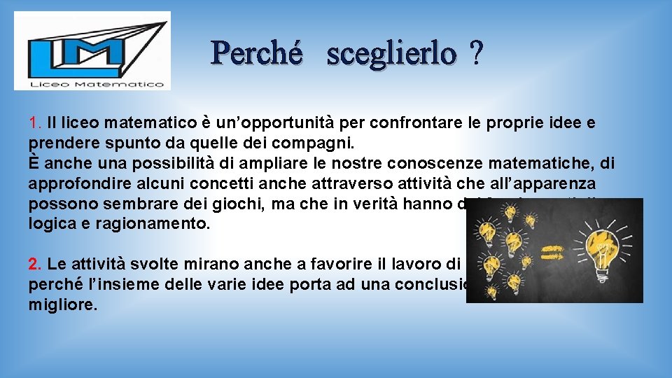 Perché sceglierlo ? 1. Il liceo matematico è un’opportunità per confrontare le proprie idee