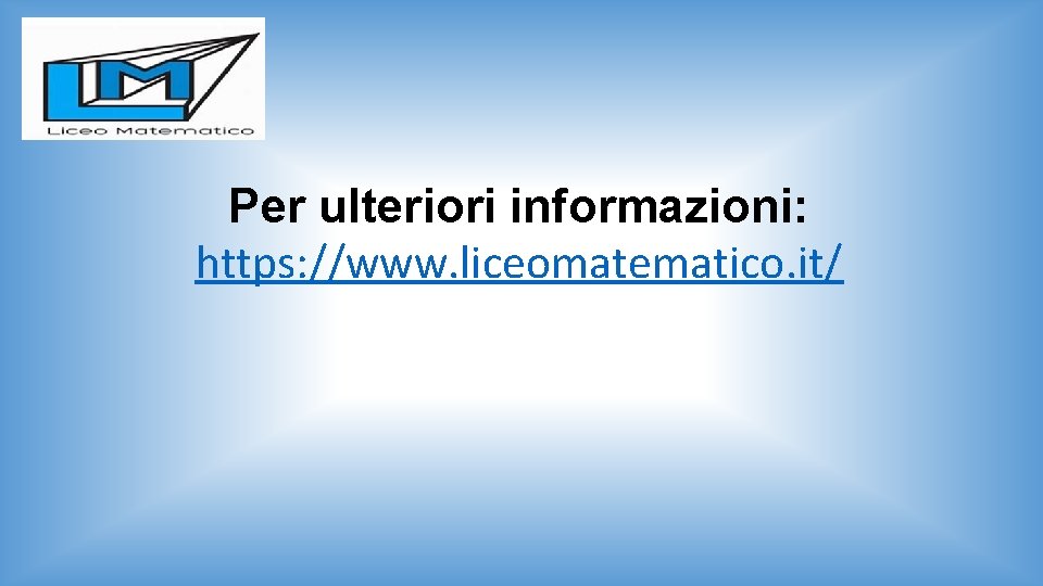 Per ulteriori informazioni: https: //www. liceomatematico. it/ 