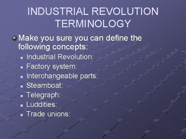INDUSTRIAL REVOLUTION TERMINOLOGY Make you sure you can define the following concepts: n n