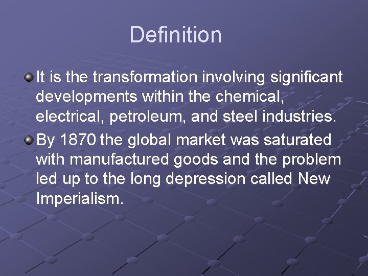 Definition It is the transformation involving significant developments within the chemical, electrical, petroleum, and